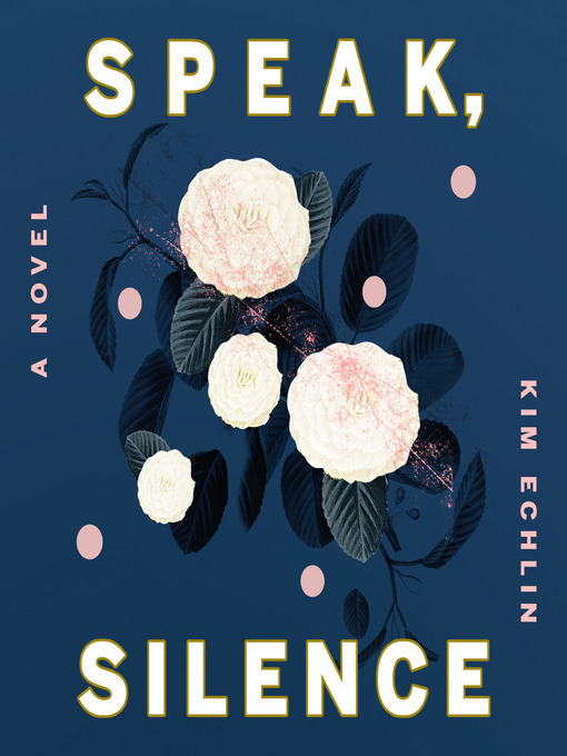 Title details for Speak, Silence by Kim Echlin - Available